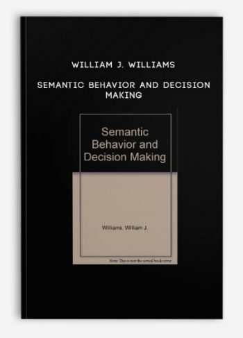 William J. Williams – Semantic Behavior and Decision Making