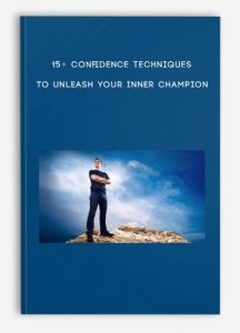 15+ Confidence Techniques To Unleash Your Inner Champion