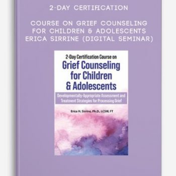 2-Day Certification Course on Grief Counseling for Children & Adolescents – Erica Sirrine (Digital Seminar)