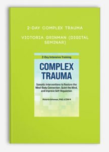 2-Day Complex Trauma – Victoria Grinman (Digital Seminar)