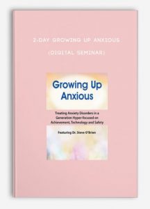 2-Day Growing Up Anxious (Digital Seminar)