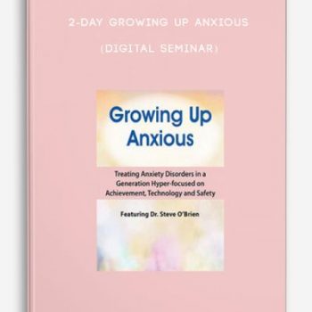 2-Day Growing Up Anxious (Digital Seminar)