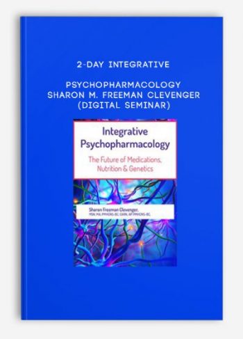 2-Day Integrative Psychopharmacology – SHARON M. FREEMAN CLEVENGER (Digital Seminar)