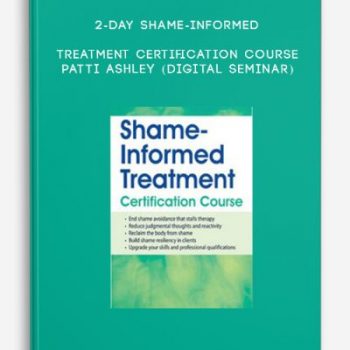 2-Day Shame-Informed Treatment Certification Course – PATTI ASHLEY (Digital Seminar)