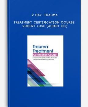 2-Day: Trauma Treatment Certification Course – ROBERT LUSK (Audio CD)