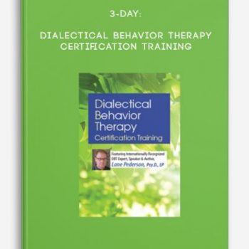 3-Day: Dialectical Behavior Therapy Certification Training – Lane Pederson (Digital Seminar)