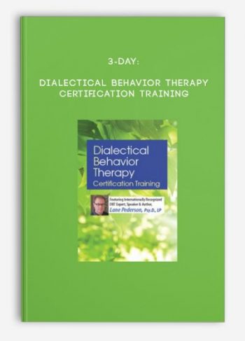 3-Day: Dialectical Behavior Therapy Certification Training – Lane Pederson (Digital Seminar)