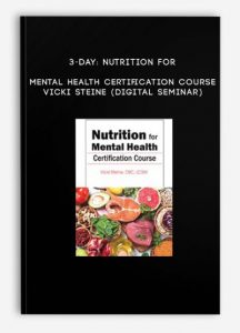 3-Day: Nutrition for Mental Health Certification Course – VICKI STEINE (Digital Seminar)