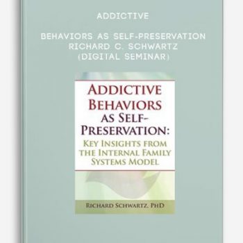 Addictive Behaviors as Self-Preservation – RICHARD C. SCHWARTZ (Digital Seminar)