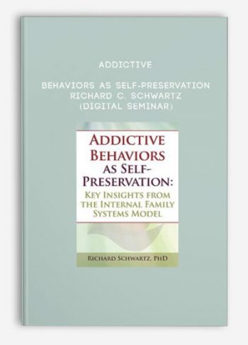 Addictive Behaviors as Self-Preservation – RICHARD C. SCHWARTZ (Digital Seminar)