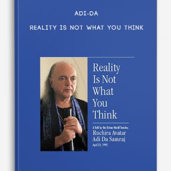 Adi-da – Reality is not what you think