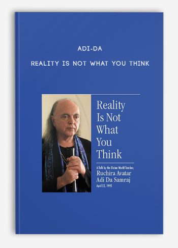 Adi-da – Reality is not what you think