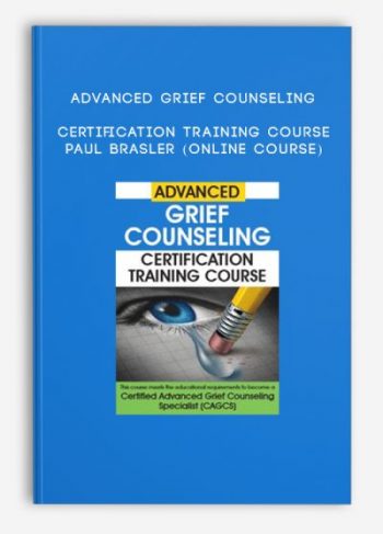 Advanced Grief Counseling Certification Training Course – PAUL BRASLER (Online Course)