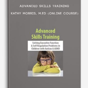 Advanced Skills Training – KATHY MORRIS, M.ED (Online Course)