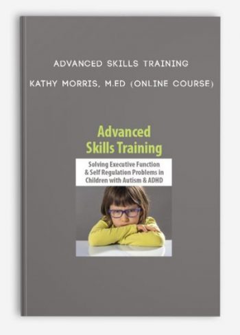 Advanced Skills Training – KATHY MORRIS, M.ED (Online Course)