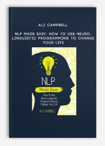 Ali Campbell – NLP Made Easy: How to Use Neuro-Linguistic Programming to Change Your Life