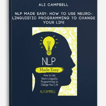 Ali Campbell – NLP Made Easy: How to Use Neuro-Linguistic Programming to Change Your Life