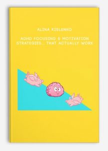 Alina Kislenko – ADHD Focusing & Motivation Strategies… That Actually Work