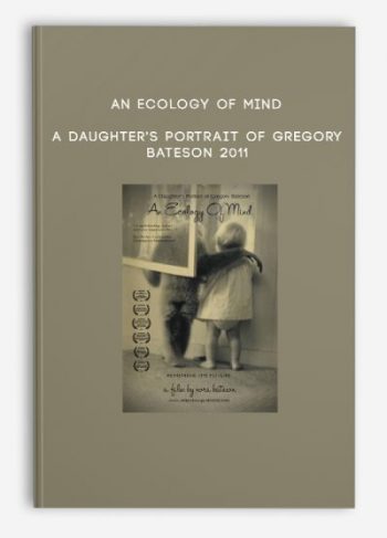 An Ecology of Mind – A daughter’s portrait of Gregory Bateson 2011