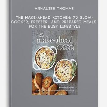 Annalise Thomas – The Make-Ahead Kitchen: 75 Slow-Cooker, Freezer, and Prepared Meals for the Busy Lifestyle