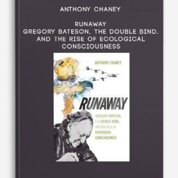 Anthony Chaney – Runaway – Gregory Bateson, the Double Bind, and the Rise of Ecological Consciousness