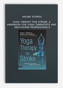 Arlene Schmid – Yoga Therapy for Stroke: A Handbook for Yoga Therapists and Healthcare Professionals