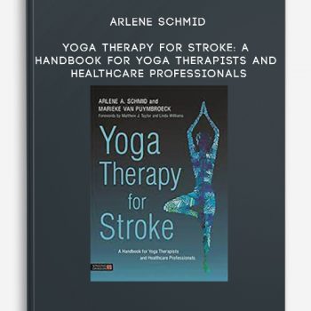 Arlene Schmid – Yoga Therapy for Stroke: A Handbook for Yoga Therapists and Healthcare Professionals