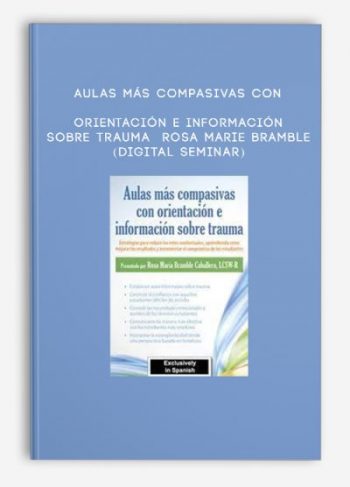 Aulas más compasivas con orientación e información sobre trauma – ROSA MARIE BRAMBLE (Digital Seminar)