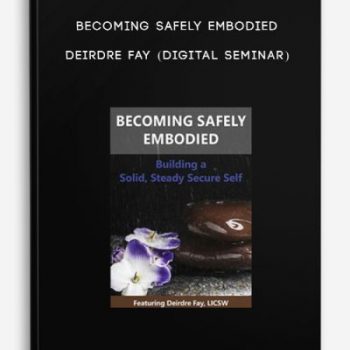 Becoming Safely Embodied – DEIRDRE FAY (Digital Seminar)