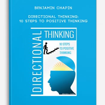 Benjamin Chapin – Directional Thinking: 10 Steps to Positive Thinking