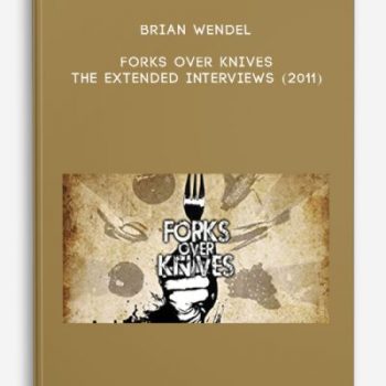 Brian Wendel – Forks Over Knives: The Extended Interviews (2011)