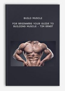 Build Muscle For Beginners Your Guide To Building Muscle – Tim Ernst