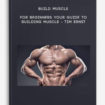 Build Muscle For Beginners Your Guide To Building Muscle – Tim Ernst