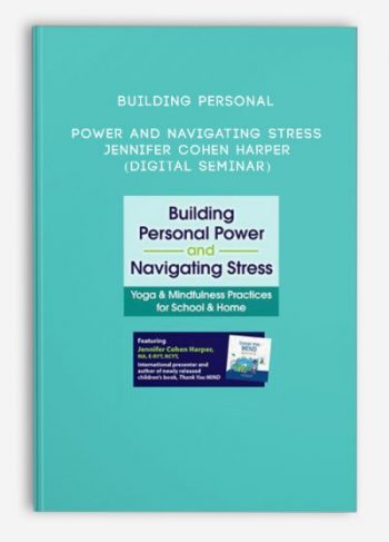 Building Personal Power and Navigating Stress – JENNIFER COHEN HARPER (Digital Seminar)