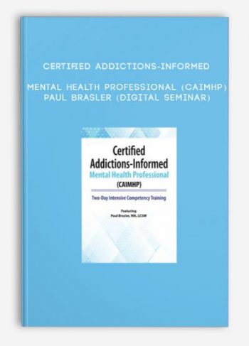 Certified Addictions-Informed Mental Health Professional (CAIMHP) – PAUL BRASLER (Digital Seminar)