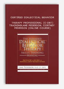 Certified Dialectical Behavior Therapy Professional (C-DBT) Training – LANE PEDERSON, CORTNEY PEDERSON (Online Course)