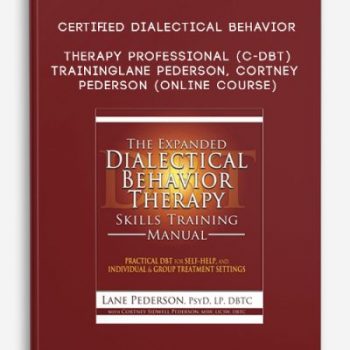 Certified Dialectical Behavior Therapy Professional (C-DBT) Training – LANE PEDERSON, CORTNEY PEDERSON (Online Course)