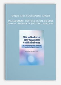 Child and Adolescent Anger Management Certification Course – JEFFREY BERNSTEIN (Digital Seminar)