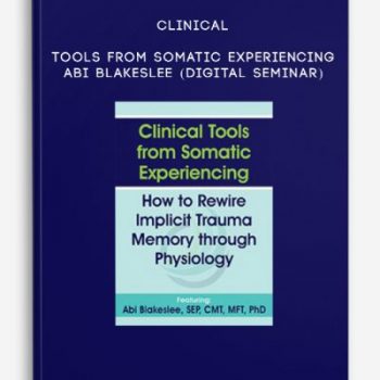 Clinical Tools from Somatic Experiencing – ABI BLAKESLEE (Digital Seminar)