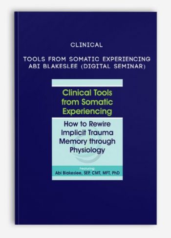 Clinical Tools from Somatic Experiencing – ABI BLAKESLEE (Digital Seminar)