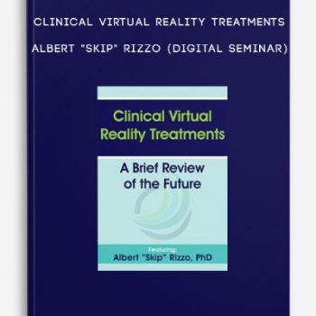 Clinical Virtual Reality Treatments – ALBERT “SKIP” RIZZO (Digital Seminar)