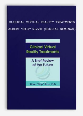 Clinical Virtual Reality Treatments – ALBERT “SKIP” RIZZO (Digital Seminar)