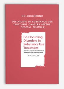 Co-Occurring Disorders in Substance Use Treatment – Charles Atkins (Digital Seminar)