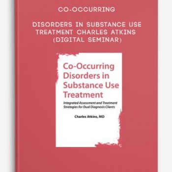 Co-Occurring Disorders in Substance Use Treatment – Charles Atkins (Digital Seminar)