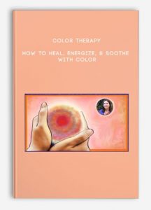 Color Therapy – How to Heal, Energize, & Soothe With Color