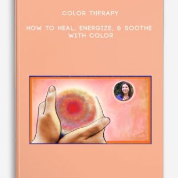 Color Therapy – How to Heal, Energize, & Soothe With Color