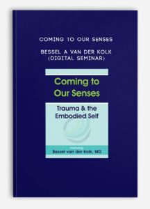 Coming to Our Senses – BESSEL A VAN DER KOLK (Digital Seminar)