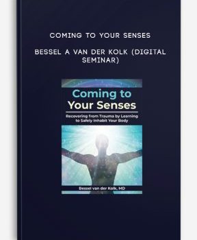 Coming to Your Senses – BESSEL A VAN DER KOLK (Digital Seminar)