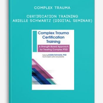 Complex Trauma Certification Training – ARIELLE SCHWARTZ (Digital Seminar)