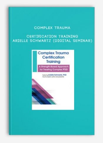 Complex Trauma Certification Training – ARIELLE SCHWARTZ (Digital Seminar)